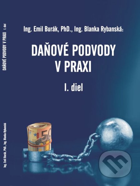 Daňové podvody v praxi (I. diel) - Emil Burák, Blanka Rybanská, Varínske tlačiarne, 2018