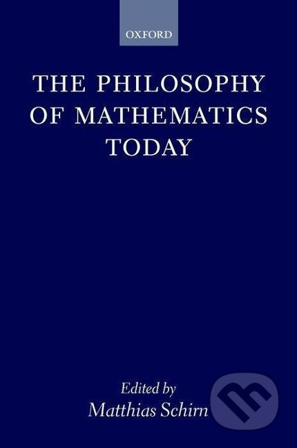 Kniha: The Philosophy of Mathematics Today (Matthias Schirn). OUP Oxford, 2003