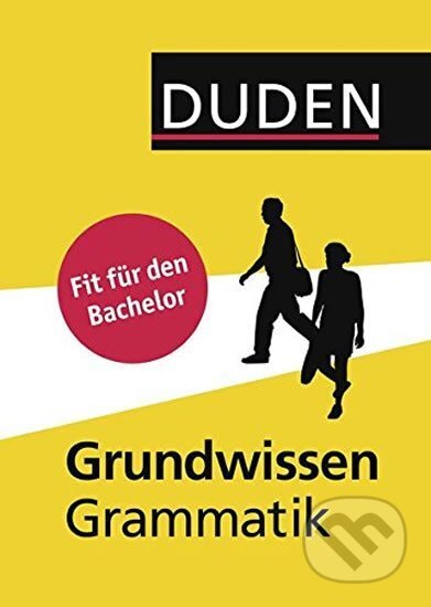 Kniha: Duden - Grundwissen Grammatik: Fit für den Bachelor (autorů kolektiv). Bibliographisches Institut, 2015