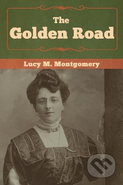 Kniha: The Golden Road (Lucy M. Montgomery). Bibliotech, 2019