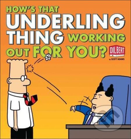 Kniha: How´s That Underling Thing Working Out for You? (Scott Adams)