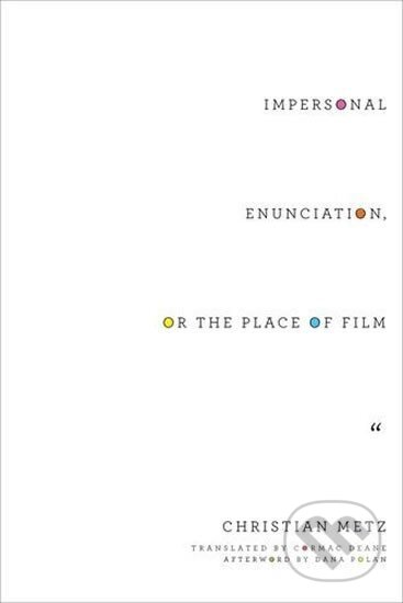 Kniha: Impersonal Enunciation, or the Place of Film (Christian Metz). Columbia University Press, 2016