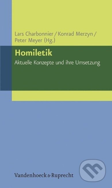 Kniha: Homiletik - Aktuelle Konzepte und ihre Umsetzung (Lars Charbonnier). Vandenhoeck & Ruprecht, 2012