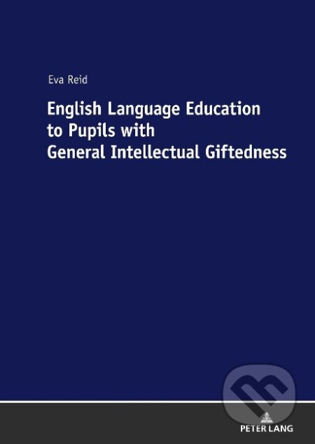 Kniha: English Language Education to Pupils with General Intellectual Giftedness (Eva Reid). Peter Lang, 2019