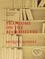 Kniha: Phantoms of the Bookshelves (Jacques Bonnet). MacLehose Press, 2010