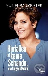 Kniha: Hinfallen ist keine Schande, nur Liegenbleiben (Muriel Baumeister). Eden Books, 2019