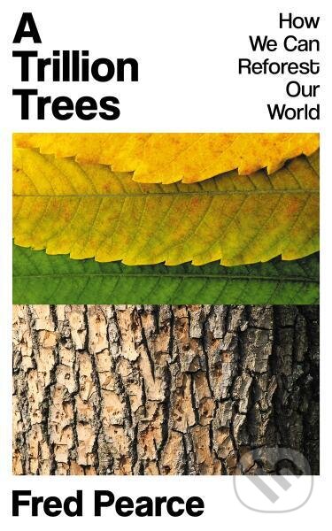 Kniha: A Trillion Trees: How We Can Reforest Our World (Fred Pearce)