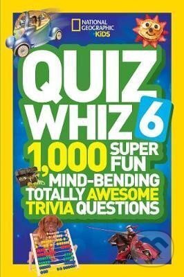 Kniha: Quiz Whiz 6 : 1,000 Super Fun Mind-Bending Totally Awesome Trivia Questions (Kids Geographic National). National Geographic Kids, 2015