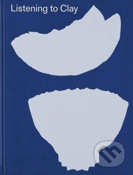 Kniha: Listening to Clay: Conversations with Contemporary Japanese Ceramic Artists (Alice North, Halsey North a Louise Allison Cort). Monacelli Press, 2022