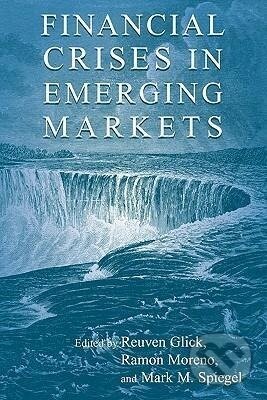 Kniha: Financial Crises in Emerging Markets (Glick Reuven). Cambridge University Press, 2010