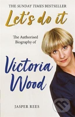 Kniha: Let´s Do It: The Authorised Biography of Victoria Wood (Jasper Rees). , 2020