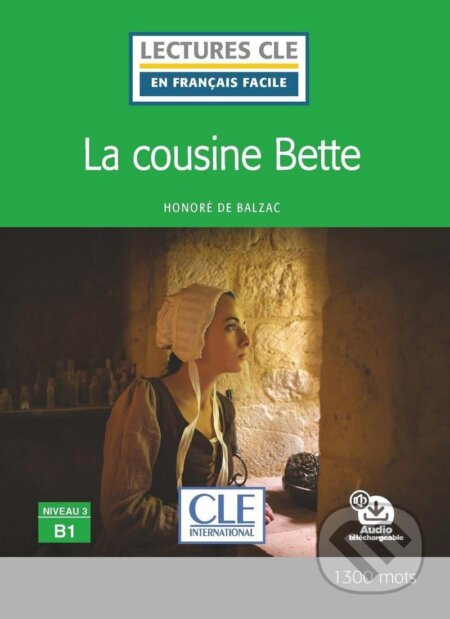 Kniha: La cousine Bette - Niveau 3/B1 - Lecture CLE en français facile - Livre + Audio téléchargeable (Honoré Balzac de). Cle International, 2020