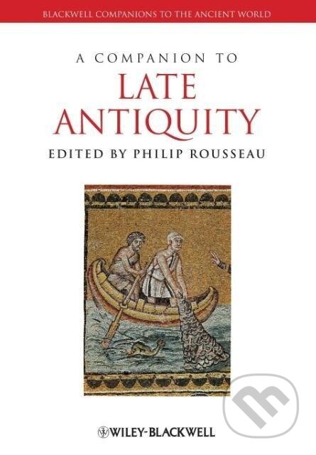 Kniha: A Companion to Late Antiquity (Rousseau). John Wiley & Sons, 2012