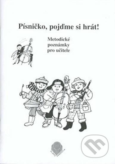 Kniha: Písničko, pojďme si hrát! - Metodické poznámky pro učitele (Jaroslav Koutský Blanka a Knopová). Pansofia