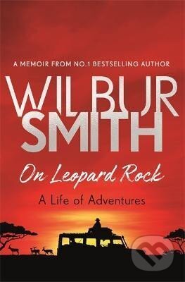 Kniha: On Leopard Rock: A Life of Adventures (Wilbur Smith). , 2018