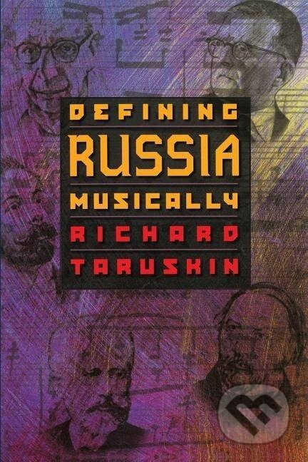 Kniha: Defining Russia Musically (Richard Taruskin). Princeton University Press, 2000