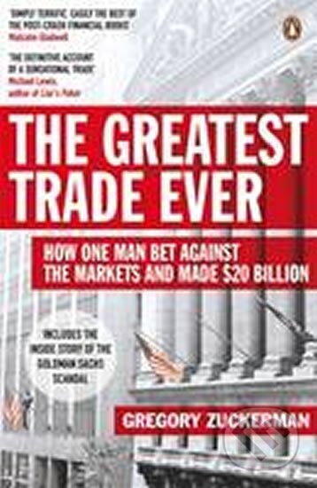 Kniha: The Greatest Trade Ever : How One Man Bet Against the Markets and Made $20 Billion (Gregory Zuckerman)