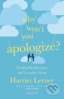 Kniha: Why Won´t You Apologize?: Healing Big Betrayals and Everyday Hurts (Harriet Lerner)