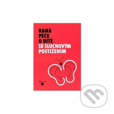 Kniha: Raná péče o dítě se sluchovým postižením (Jitka Holmanová). Septima