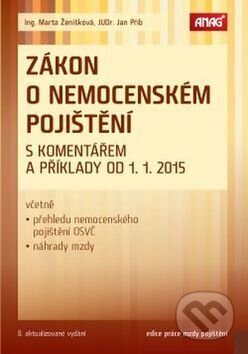Kniha: Zákon o nemocenském pojištění s komentářem a příklady od 1. 1. 2015 (Jan Přib a Marta Ženíšková). ANAG, 2015