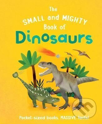 Kniha: The Small and Mighty Book of Dinosaurs (Clive Gifford). , 2022