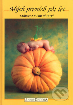 Kniha: Mých prvních pět let (Anne Geddes). New Wave, 1997