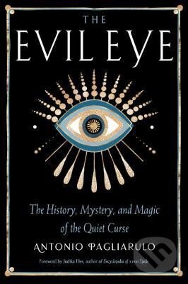 Kniha: The Evil Eye: The History, Mystery, and Magic of the Quiet Curse (Antonio Pagliarulo). RED WHEEL/WEISER, 2023