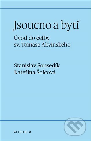 Kniha: Jsoucno a bytí (Stanislav Sousedík a Kateřina Šolcová)