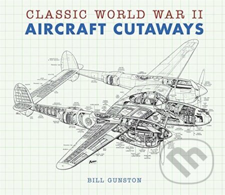 Kniha: Classic World War II Aircraft Cutaways (Bill Gunston). Bounty Books, 2011