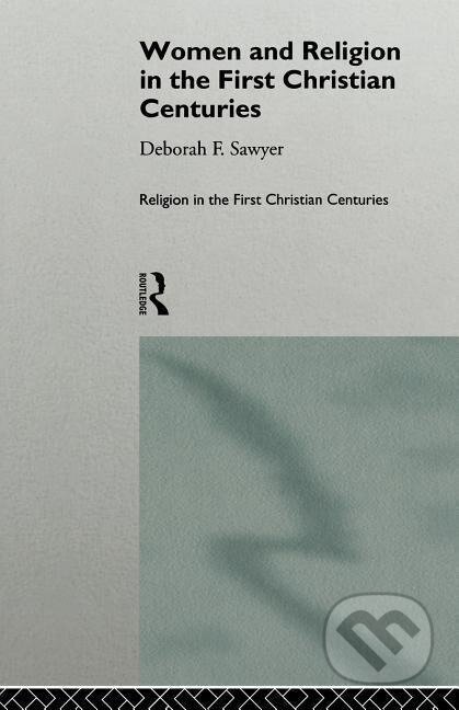 Kniha: Women and Religion in the First Christian Centuries (Deborah F. Sawyer). Routledge, 1996