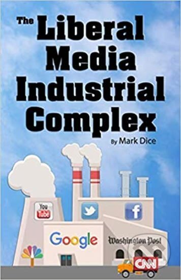 Kniha: The Liberal Media Industrial Complex (Mark Dice)