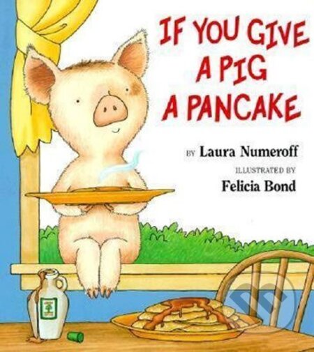 Kniha: If You Give a Pig a Pancake (Laura Numeroff). HarperCollins, 2000
