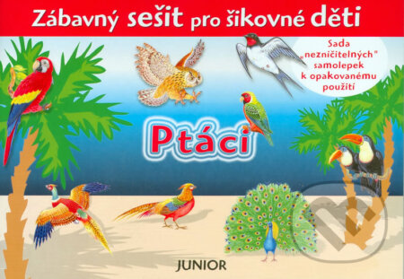 Kniha: Ptáci - Zábavný sešit pro šikovné děti (Zuzana Pospíšilová). Junior CZ, 2006