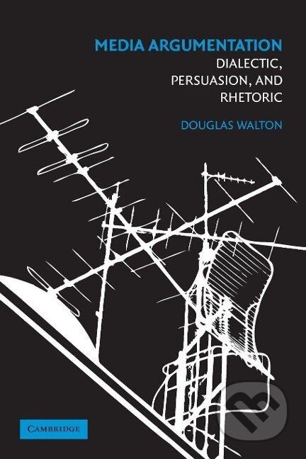 Kniha: Media Argumentation (Douglas Walton). Cambridge University Press, 2015