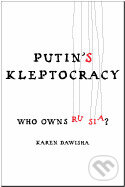 Kniha: Putin`s Kleptocracy: Who Owns Russia? (Karen Dawisha). Simon & Schuster, 2014