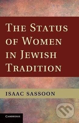 Kniha: The Status of Women in Jewish Tradition (Isaac Sassoon). Cambridge University Press, 2013