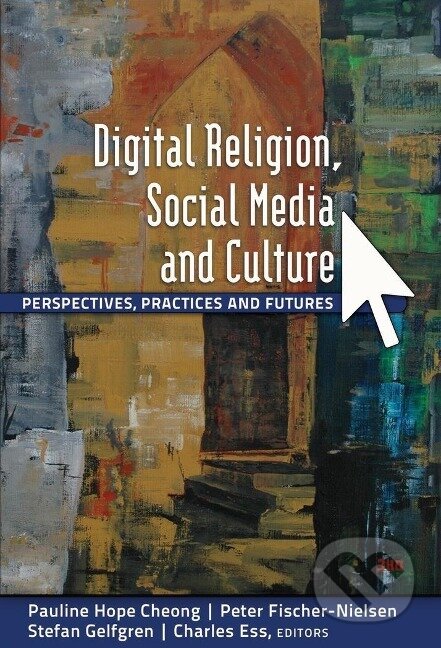 Kniha: Digital Religion, Social Media and Culture (Peter Fischer-Nielsen). Peter Lang, 2012