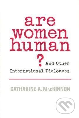 Kniha: Are Women Human? (Catharine A Mackinnon). Harvard University Press, 2007