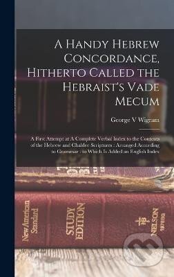 Kniha: A Handy Hebrew Concordance, Hitherto Called the Hebraist´s Vade Mecum (George Wigram). Legare Street Press, 2022