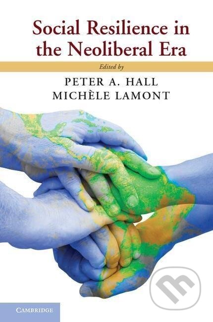 Kniha: Social Resilience in the Neoliberal Era (Peter A. Hall). Cambridge University Press, 2013