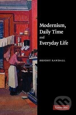Kniha: Modernism, Daily Time and Everyday Life (Bryony Randall). Cambridge University Press, 2011