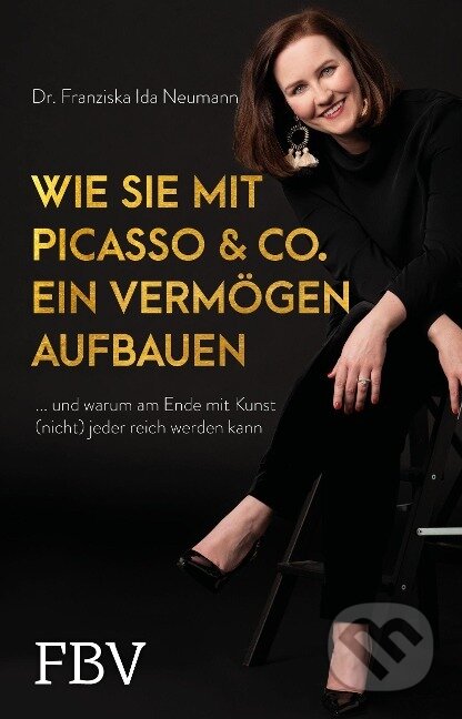Kniha: Wie Sie mit Picasso & Co. ein Vermögen aufbauen (Franziska Ida Neumann)