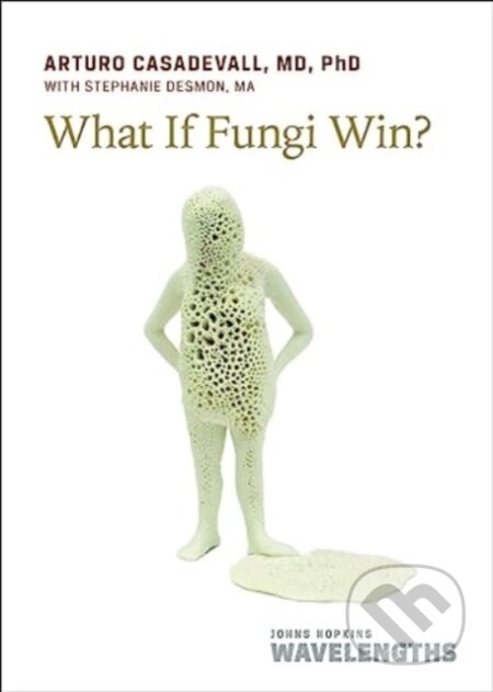 Kniha: What If Fungi Win? (Arturo Casadevall). Johns Hopkins University, 2024