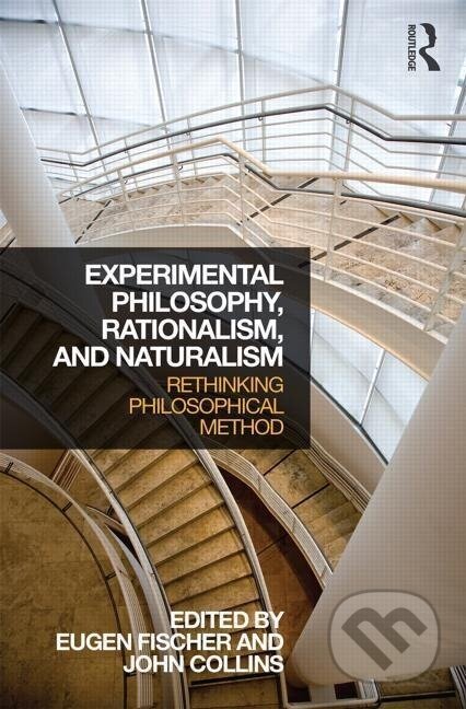 Kniha: Experimental Philosophy, Rationalism, and Naturalism (Eugen Fischer). Routledge, 2015