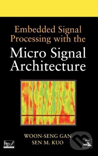 Kniha: Embedded Signal Processing with the Micro Signal Architecture (Woon-Seng Gan). John Wiley & Sons, 2007