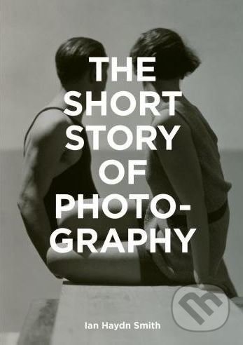 The Short Story of Photography - Ian Haydn Smith - kniha z kategorie Fotografie