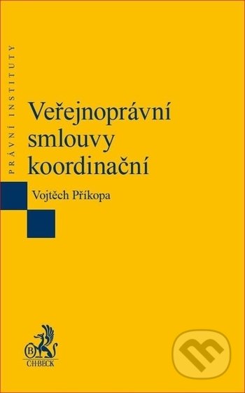 Veřejnoprávní smlouvy koordinační - Vojtěch Příkopa, C. H. Beck, 2018