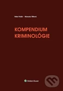 Kompendium kriminológie - Peter Polák, Marcela Tittlová, Wolters Kluwer, 2018