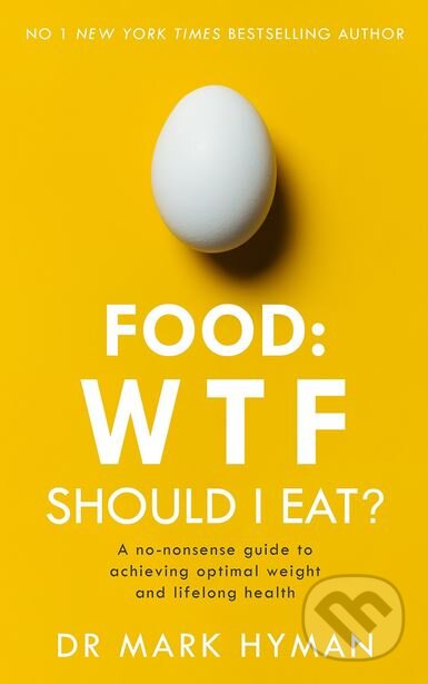 Kniha: Food: WTF Should I Eat? (Mark Hyman). Yellow Kite, 2018