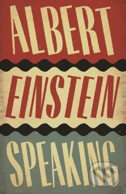 Albert Einstein Speaking - R.J. Gadney, Canongate Books, 2018